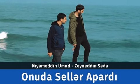 Niyameddin Umud & Zeyneddin Seda - Onuda Seller Apardi 2020