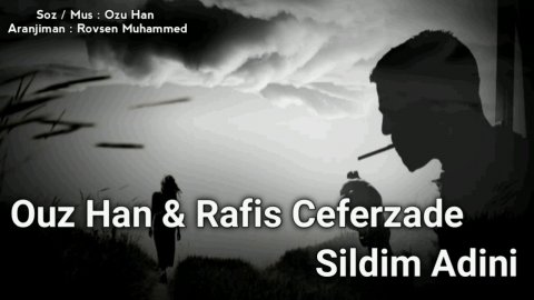 Ouz Han & Rafis Ceferzade - Sildim Adini 2020