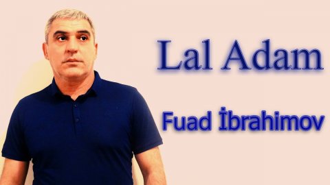 Fuad Ibrahimov - Lal Adam 2020