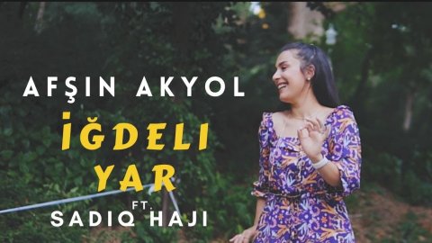 Afsin Akyol ft. Sadiq Haji - Igdeli Yar 2020