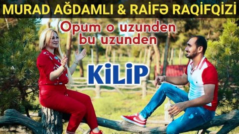 Murad Agdamli ft Raife Raqifqizi - Opum O Uzunden Bu Uzunden 2020
