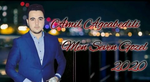 Amil Agcabedili - Men Seven Gozel 2020 Yep Yeni