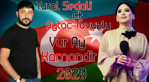 Tural Sedali Ft Aytac Tovuzlu - Vur Ay Kamandir 2020 Exclusive