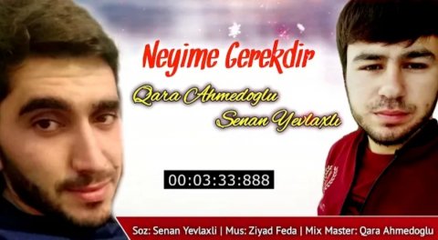 Qara Ahmedoglu ft Senan Yevlaxli - Neyime Gerekdir 2020 Exclusive