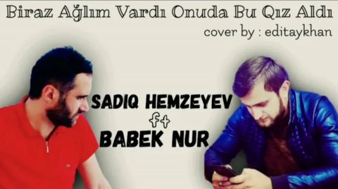 Babek Nur ft Sadiq Hemzeyev - Bir Az Aglim Vardi Onuda Bu Qiz Aldi 2020 Exclusive