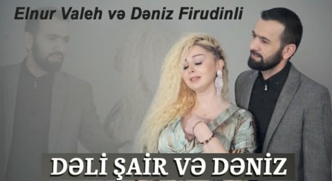 Elnur Valeh ft Deniz Firudinli - Deli Sair ve Deniz 2021 (Yeni)
