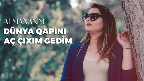 Almaxanim - Dunya Qapini ac Cixim Gedim 2021
