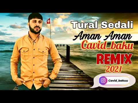 Tural Sedali - Aman Aman 2021 (Remix)