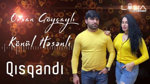 Orxan Goycayli & Konul Hesenli - Qisqandi 2021