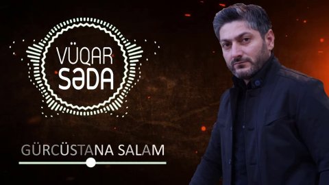 Vuqar Seda - Gurcustana Salam 2021