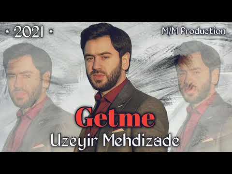Uzeyir Mehdizade - Getme 2021