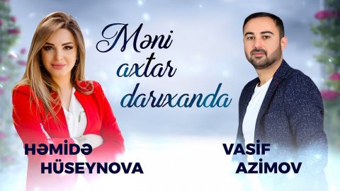 VasifVasif Azimov & Hemide Huseynova - Meni Axtar Darixanda 2021