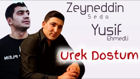 Yusif Ehmedli ft Zeyneddin Seda - Urek Dostum 2021