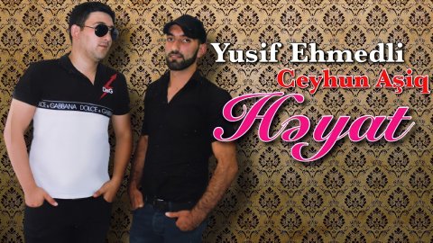Yusif Ehmedli ft Ceyhun Asiq - Heyat 2021