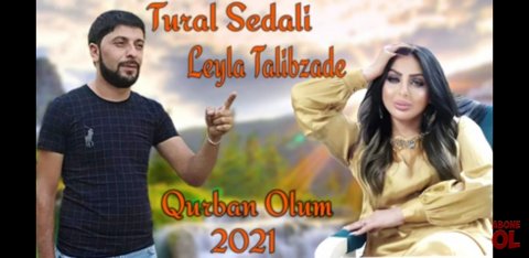 Tural Sedali ft Leyla Talibzade - Qurban Olum 2021