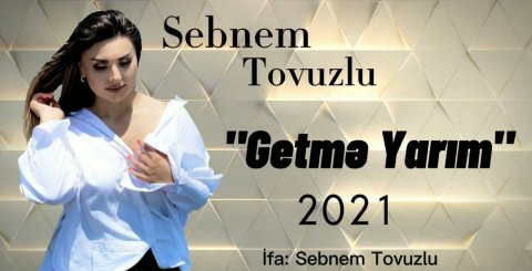 Sebnem Tovuzlu - Getme Yarim 2021