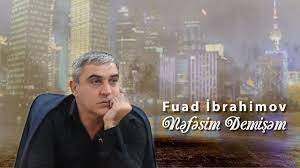 Fuad Ibrahimov - Nefesim Demisem 2022