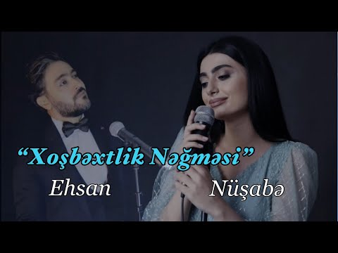 Ehsan Agayi & Nusabe Kerimli - Xosbextlik Negmesi 2022
